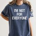 I'm Not For Everyone Humor Joke Sarcastic Introvert Women's Comfort Colors T-Shirt Moss I'm Not For Everyone Humor Joke Sarcastic Introvert Women's Comfort Colors T-Shirt Moss