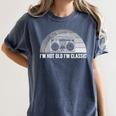 I'm Not Old I'm Classic Retro Boombox Nostalgia Women's Comfort Colors T-Shirt Moss I'm Not Old I'm Classic Retro Boombox Nostalgia Women's Comfort Colors T-Shirt Moss