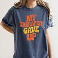 Introvert Humor My Therapist Gave Up Sarcastic Women's Comfort Colors T-Shirt Moss Introvert Humor My Therapist Gave Up Sarcastic Women's Comfort Colors T-Shirt Moss