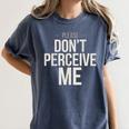 Introvert Saying Please Dont Perceive Me Social Humor Women's Comfort Colors T-Shirt Moss Introvert Saying Please Dont Perceive Me Social Humor Women's Comfort Colors T-Shirt Moss