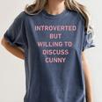 Introverted But Willing To Discuss Cunny Women's Comfort Colors T-Shirt Moss Introverted But Willing To Discuss Cunny Women's Comfort Colors T-Shirt Moss