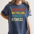 Introverted But Willing To Discuss Fitness Hobby Women's Comfort Colors T-Shirt Moss Introverted But Willing To Discuss Fitness Hobby Women's Comfort Colors T-Shirt Moss