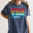 Introverted But Willing To Discuss Hockey Women's Comfort Colors T-Shirt Moss Introverted But Willing To Discuss Hockey Women's Comfort Colors T-Shirt Moss