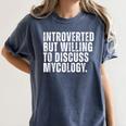 Introverted But Willing To Discuss Mycology Mushroom Women's Comfort Colors T-Shirt Moss Introverted But Willing To Discuss Mycology Mushroom Women's Comfort Colors T-Shirt Moss