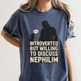 Introverted But Willing To Discuss Nephilim Tee Women's Comfort Colors T-Shirt Moss Introverted But Willing To Discuss Nephilim Tee Women's Comfort Colors T-Shirt Moss