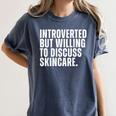 Introverted But Willing To Discuss Skincare Introvert Women's Comfort Colors T-Shirt Moss