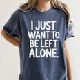 I Just Want To Be Left Alone Antisocial Introvert Peace Women's Comfort Colors T-Shirt Moss I Just Want To Be Left Alone Antisocial Introvert Peace Women's Comfort Colors T-Shirt Moss