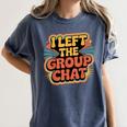 I Left The Group Chat Introvert Peace Tired Talk Alone Women's Comfort Colors T-Shirt Moss I Left The Group Chat Introvert Peace Tired Talk Alone Women's Comfort Colors T-Shirt Moss