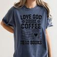 Love God Drink Coffee Read Books For Book Lovers Women's Comfort Colors T-Shirt Moss