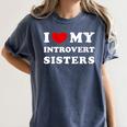 I Love My Introvert Sisters I Heart My Introvert Sisters Women's Comfort Colors T-Shirt Moss I Love My Introvert Sisters I Heart My Introvert Sisters Women's Comfort Colors T-Shirt Moss