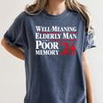 Well Meaning Elderly Man With A Poor Memory 2024 Women's Comfort Colors T-Shirt Moss Well Meaning Elderly Man With A Poor Memory 2024 Women's Comfort Colors T-Shirt Moss