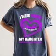 In My Memory Of My Daughter PANCREATIC CANCER AWARENESS Women's Comfort Colors T-Shirt Moss In My Memory Of My Daughter PANCREATIC CANCER AWARENESS Women's Comfort Colors T-Shirt Moss