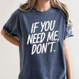 If You Need Me Don’t Sarcastic Introvert Women's Comfort Colors T-Shirt Moss If You Need Me Don’t Sarcastic Introvert Women's Comfort Colors T-Shirt Moss