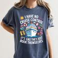 I Have No Control On A Cruise They Book Themselves Cruise Women's Comfort Colors T-Shirt Moss I Have No Control On A Cruise They Book Themselves Cruise Women's Comfort Colors T-Shirt Moss