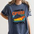 I Have No Cruise Trip Control They Book Themselves Women's Comfort Colors T-Shirt Moss