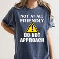 Not At All Friendly Do Not Approach Introvert Warning Women's Comfort Colors T-Shirt Moss Not At All Friendly Do Not Approach Introvert Warning Women's Comfort Colors T-Shirt Moss