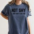 Not Shy I Just Don't Like You Introverting Women's Comfort Colors T-Shirt Moss Not Shy I Just Don't Like You Introverting Women's Comfort Colors T-Shirt Moss