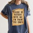 Old People Joke Please Be Patient With Me I'm From The 1900s Women's Comfort Colors T-Shirt Moss Old People Joke Please Be Patient With Me I'm From The 1900s Women's Comfort Colors T-Shirt Moss