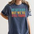 We Got Older But We’Re Still Young Nostalgia Emo Retro Women's Comfort Colors T-Shirt Moss