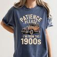 Patience Please I'm From The 1900s Old Car Women's Comfort Colors T-Shirt Moss Patience Please I'm From The 1900s Old Car Women's Comfort Colors T-Shirt Moss