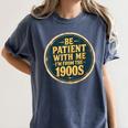 Be Patient With Me I'm From The 1900s Father's Day Dad Women's Comfort Colors T-Shirt Moss Be Patient With Me I'm From The 1900s Father's Day Dad Women's Comfort Colors T-Shirt Moss
