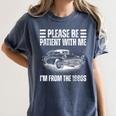 Be Patient With Me I'm From The 1900s Fathers Day Women's Comfort Colors T-Shirt Moss Be Patient With Me I'm From The 1900s Fathers Day Women's Comfort Colors T-Shirt Moss