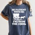 Be Patient With Me I'm From The 1900s Over The Hill Women's Comfort Colors T-Shirt Moss