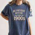 Be Patient With Me I'm From The 1900s Retro Quote Women's Comfort Colors T-Shirt Moss