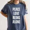 Peace Love And Being Alone Sarcastic Humor Introvert Women's Comfort Colors T-Shirt Moss