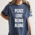 Peace Love And Being Alone Sarcastic Humor Introvert Women's Comfort Colors T-Shirt Moss