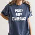Peace Love And Ignorance Sarcastic Humor Introvert Women's Comfort Colors T-Shirt Moss