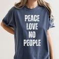 Peace Love And No People Sarcastic Humor Introvert Women's Comfort Colors T-Shirt Moss Peace Love And No People Sarcastic Humor Introvert Women's Comfort Colors T-Shirt Moss
