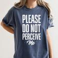 Please Do Not Perceive Me Introvert Social Anxiety Women's Comfort Colors T-Shirt Moss Please Do Not Perceive Me Introvert Social Anxiety Women's Comfort Colors T-Shirt Moss