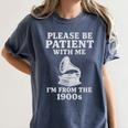 Please Be Patient With Me I'm From The 1900s Funny Premium Women's Comfort Colors T-Shirt Moss Please Be Patient With Me I'm From The 1900s Funny Premium Women's Comfort Colors T-Shirt Moss