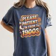 Please Be Patient I'm From The 1900s Groovy Women Premium Women's Comfort Colors T-Shirt Moss Please Be Patient I'm From The 1900s Groovy Women Premium Women's Comfort Colors T-Shirt Moss