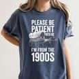 Please Be Patient With Me I'm From The 1900s Middle Aged Women's Comfort Colors T-Shirt Moss Please Be Patient With Me I'm From The 1900s Middle Aged Women's Comfort Colors T-Shirt Moss