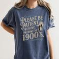 Please Be Patient With Me I'm From The 1900s 1900s Premium Women's Comfort Colors T-Shirt Moss