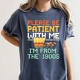 Please Be Patient With Me I'm From The 1900s Trendy Women's Comfort Colors T-Shirt Moss