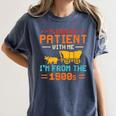 Please Be Patient I'm From The 1900s Please Be Patient Women's Comfort Colors T-Shirt Moss Please Be Patient I'm From The 1900s Please Be Patient Women's Comfort Colors T-Shirt Moss