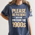 Please Be Be Patient With Me I'm From The 1900s Women's Comfort Colors T-Shirt Moss Please Be Be Patient With Me I'm From The 1900s Women's Comfort Colors T-Shirt Moss