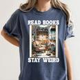 Read Books Stay Weird Book Lover Introvert Book Women's Comfort Colors T-Shirt Moss Read Books Stay Weird Book Lover Introvert Book Women's Comfort Colors T-Shirt Moss