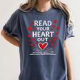 Read Your Heart Out Valentine Book Lover Reading Teacher Women's Comfort Colors T-Shirt Moss Read Your Heart Out Valentine Book Lover Reading Teacher Women's Comfort Colors T-Shirt Moss