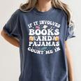 Reading Pajamas If It Involves Books And Pajamas Count Me In Women's Comfort Colors T-Shirt Moss Reading Pajamas If It Involves Books And Pajamas Count Me In Women's Comfort Colors T-Shirt Moss