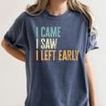 I Came I Saw I Left Early Introverts Lovers Women's Comfort Colors T-Shirt Moss I Came I Saw I Left Early Introverts Lovers Women's Comfort Colors T-Shirt Moss