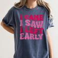 I Came I Saw I Left Early Sarcastic Introvert Saying Women's Comfort Colors T-Shirt Moss
