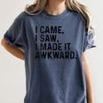 I Came I Saw I Made It Awkward Introvert Humor Quote Women's Comfort Colors T-Shirt Moss