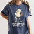 I Have To Say Weird Stuff Or I'Ll Die Frog Meme Introverts Women's Comfort Colors T-Shirt Moss