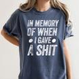 Saying In Memory Of When I Gave a Shit Women's Comfort Colors T-Shirt Moss
