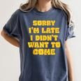 SORRY I'M LATE I DIDN'T WANT TO COME FUNNY INTROVERT PRESENT Women's Comfort Colors T-Shirt Moss