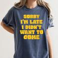 SORRY I'M LATE I DIDN'T WANT TO COME FUNNY INTROVERT PRESENT Women's Comfort Colors T-Shirt Moss